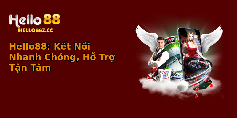 Hello88: Kết Nối Nhanh Chóng, Hỗ Trợ Tận Tâm Hello88: Kết Nối Nhanh Chóng, Hỗ Trợ Tận Tâm