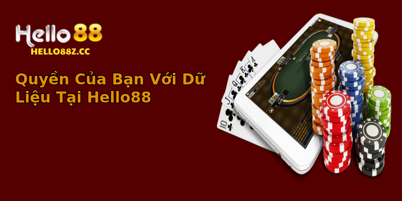 Quyền Của Bạn Với Dữ Liệu Tại Hello88 Quyền Của Bạn Với Dữ Liệu Tại Hello88