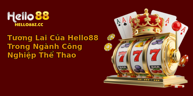 Tương Lai Của Hello88 Trong Ngành Công Nghiệp Thể Thao Tương Lai Của Hello88 Trong Ngành Công Nghiệp Thể Thao