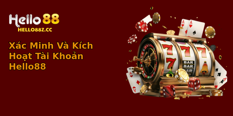 Xác Minh Và Kích Hoạt Tài Khoản Hello88 Xác Minh Và Kích Hoạt Tài Khoản Hello88